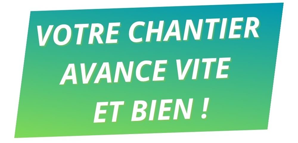 Texte en dégradé vert et bleu : "Votre chantier avance vite et bien !"